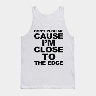 Don't push me cause I'm close to the edge - Grungy black Lyrics from: Grandmaster Flash & The Furious Five - The Message Tank Top